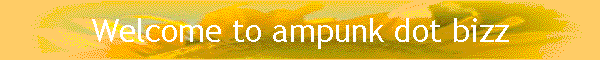 Welcome to ampunk dot bizz